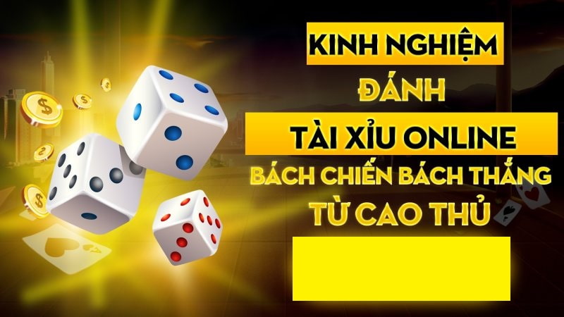 Kinh nghiệm đánh tài xỉu