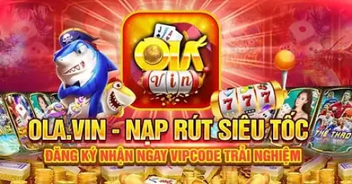 Ola Vin – Bom Tấn Game Bài, Tài Xỉu Đổi Thưởng 2022