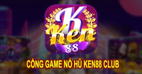 Ken88 Club – Cổng Game Nổ Hũ, Tài Xỉu Đổi Thưởng Xanh Chín