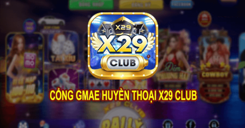 Tải X29 Club APK iOS PC – Cổng Game Bài, Nổ Hũ Huyền Thoại