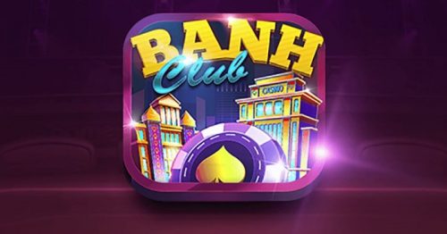 Banh Club – Đại Gia Game Bài Tài Xỉu Nổ Hũ