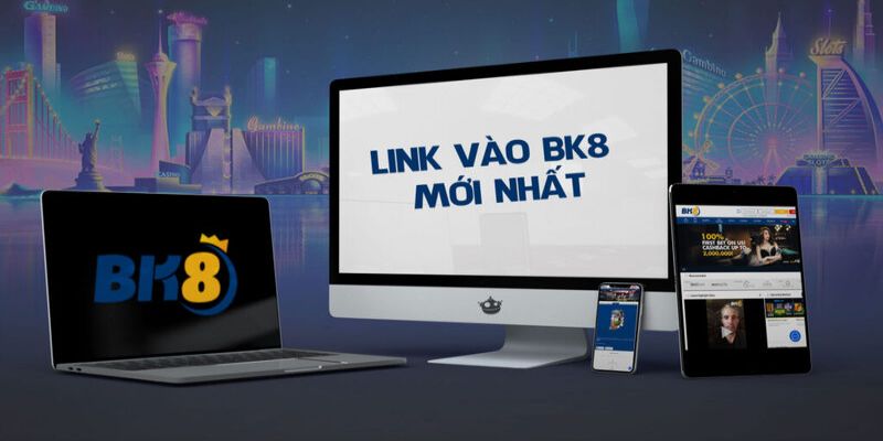 Tổng quan về link vào BK8 