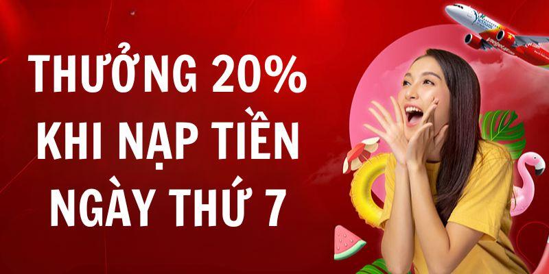 Thưởng 20% khi nạp tiền ngày thứ 7 hàng tuần