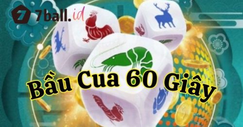 Hướng dẫn cách chơi Bầu Cua 60 giây đơn giản tại 7Ball