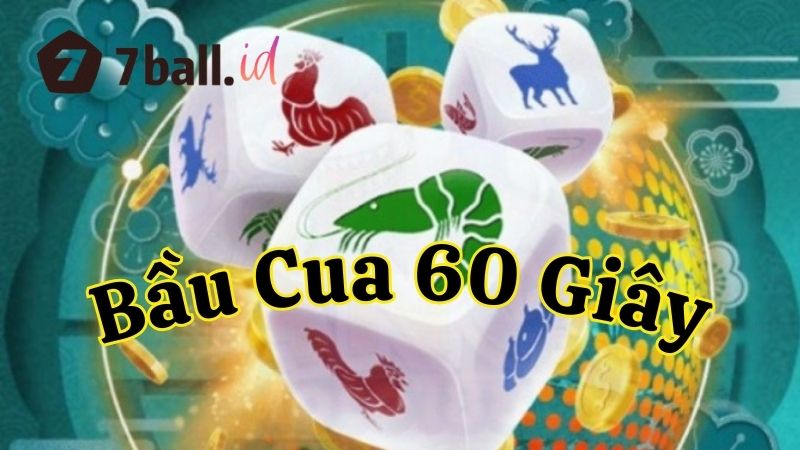 Hướng dẫn tham gia Bầu Cua 60 giây tại 7Ball